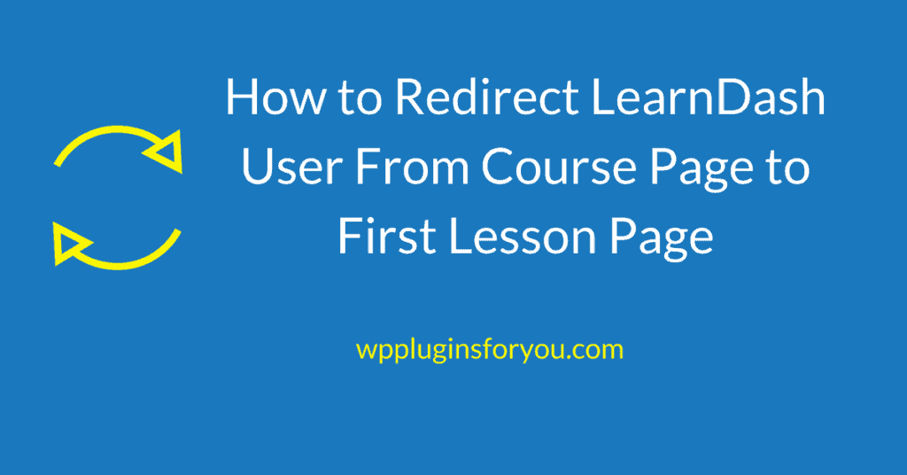How to Redirect LearnDash User From Course Page to First Lesson Page